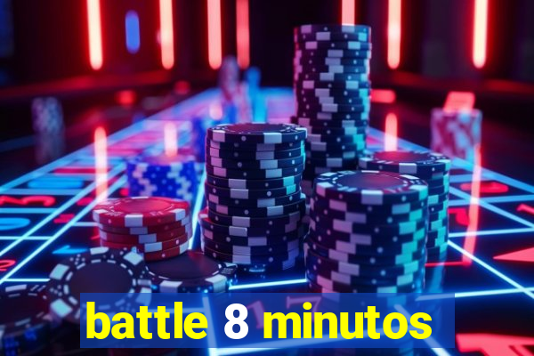 battle 8 minutos